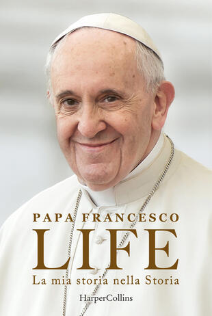 copertina Life. La mia storia nella Storia. L'autobiografia di Papa Francesco