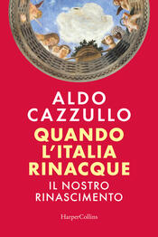 copertina Quando l\'Italia rinacque. Il nostro Rinascimento