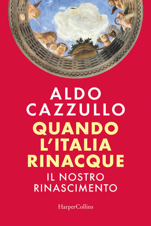 copertina Quando l\'Italia rinacque. Il nostro Rinascimento