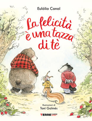 copertina La felicità è una tazza di té. Ediz. a colori