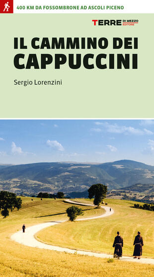 copertina Il cammino dei cappuccini. 400 km da Fossombrone ad Ascoli Piceno