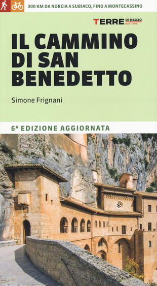 copertina Il cammino di San Benedetto. 300 km da Norcia a Subiaco, fino a Montecassino. Nuova ediz.