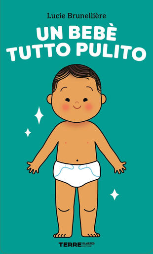 copertina Un beb&egrave; tutto pulito. Ediz. a colori