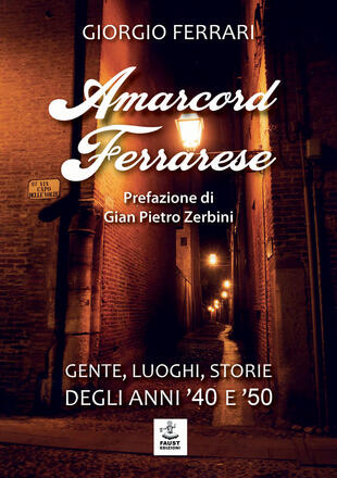 copertina Amarcord ferrarese. Gente, luoghi, storie degli anni '40 e '50