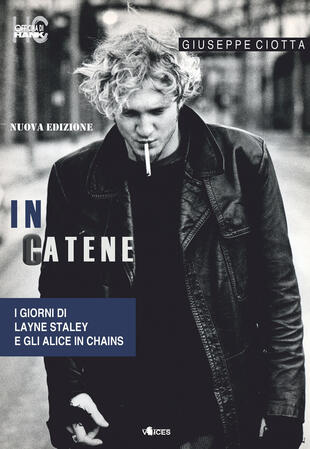 copertina In catene. I giorni di Layne Staley e gli Alice In Chains. Nuova ediz.