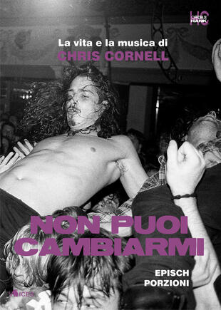 copertina Non puoi cambiarmi. La vita e la musica di Chris Cornell