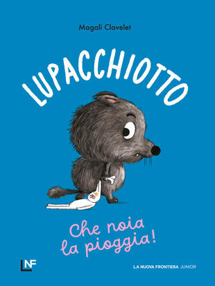 copertina Lupacchiotto. Che noia la pioggia! Ediz. a colori