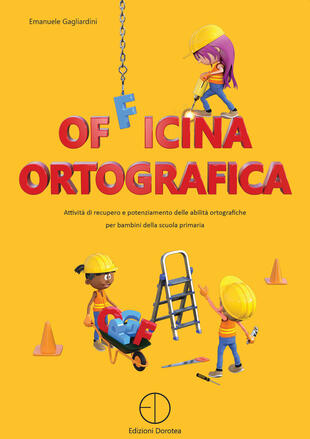 copertina Officina ortografica. Attività di recupero e potenziamento delle abilità ortografiche per bambini della scuola primaria