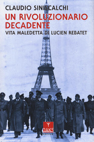 copertina Un rivoluzionario decadente. Vita maledetta di Lucien Rebatet