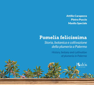 copertina Pomelia felicissima. Storia, botanica e coltivazione della plumeria a Palermo-History, botany and cultivation of plumeria in Palermo