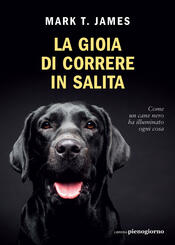 copertina La gioia di correre in salita. Come un cane nero ha illuminato ogni cosa