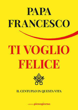 copertina Ti voglio felice. Il centuplo in questa vita