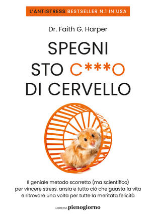 copertina Spegni sto c***o di cervello. Il geniale metodo scorretto (ma scientifico) per vincere stress, ansia e tutto ciò che ti guasta la vita e ritrovare una volta per tutte la meritata felicità