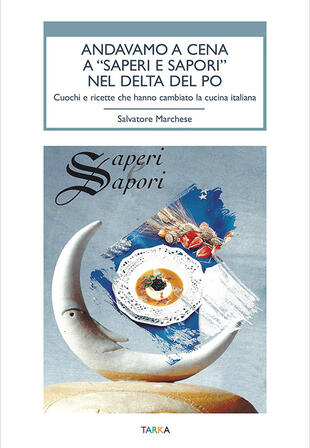 copertina Andavamo a cena a «Saperi e sapori» nel Delta del Po. Cuochi e ricette che hanno cambiato la cucina italiana