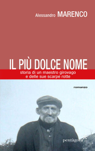 copertina Il pi&ugrave; dolce nome. Storia di un maestro girovago e delle sue scarpe rotte