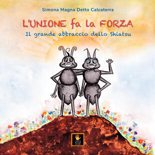copertina L'unione fa la forza. Il grande abbraccio dello shiatsu. Ediz. illustrata