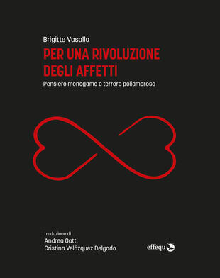 copertina Per una rivoluzione degli affetti. Pensiero monogamo e terrore poliamoroso