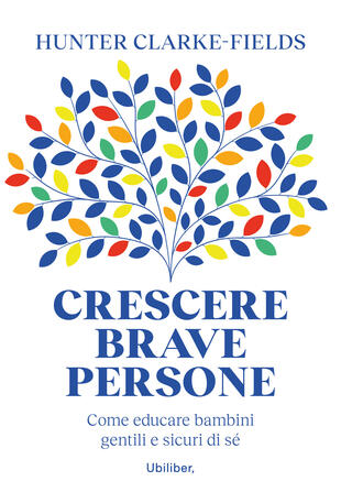 copertina Crescere brave persone. Come educare bambini gentili e sicuri di sé