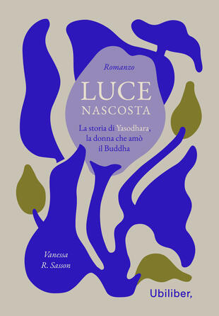 copertina Luce nascosta. La storia di Yasodhara, la donna che am&ograve; il Buddha