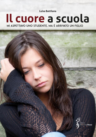 copertina Il cuore a scuola. Mi aspettavo uno studente, ma &egrave; arrivato un figlio