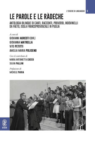 copertina Le parole e le r&agrave;deche. Antologia bilingue di canti, racconti, proverbi, indovinelli da Faeto, isola francoprovenzale in Puglia. Ediz. bilingue