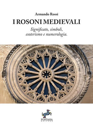 copertina I rosoni medievali. Significato, simboli, esoterismo e numerologia