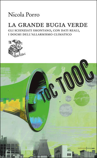copertina La grande bugia verde. Gli scienziati smontano, con dati reali, i dogmi dell'allarmismo climatico