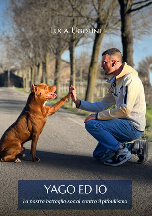 copertina Yago ed io. La nostra battaglia social contro il pitbullismo
