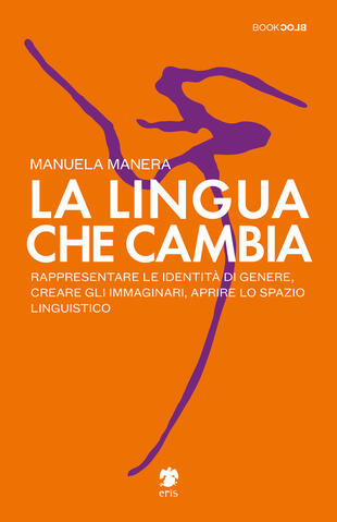 copertina La lingua che cambia. Rappresentare le identità di genere, creare gli immaginari, aprire lo spazio linguistico