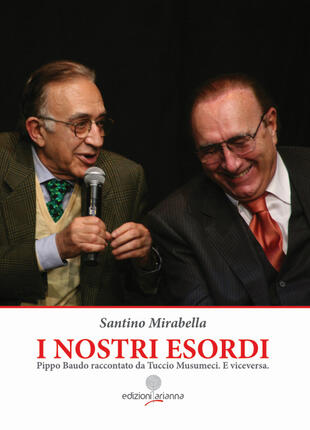 copertina I nostri esordi. Pippo Baudo raccontato da Tuccio Musumeci. E viceversa