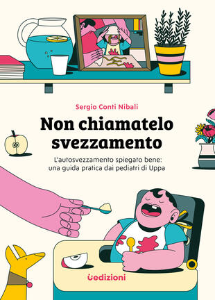 copertina Non chiamatelo svezzamento. L'autosvezzamento spiegato bene: una guida pratica dai pediatri di Uppa