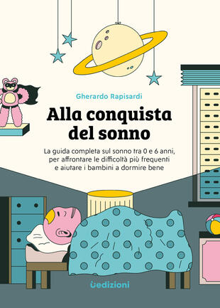 copertina Alla conquista del sonno. La guida completa sul sonno tra 0 e 6 anni,&nbsp;per&nbsp;affrontare&nbsp;le difficolt&agrave; pi&ugrave; frequenti e&nbsp;aiutare i bambini a dormire bene. Ediz. illustrata