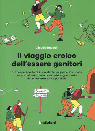 copertina Il viaggio eroico dell'essere genitori. Dal concepimento ai 2 anni di vita: un percorso audace e anticonformista alla ricerca del miglior livello di benessere e salute possibile