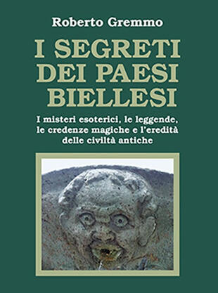 copertina I segreti dei paesi biellesi. I misteri esoterici, le leggende, le credenze magiche e l'eredità delle civiltà antiche