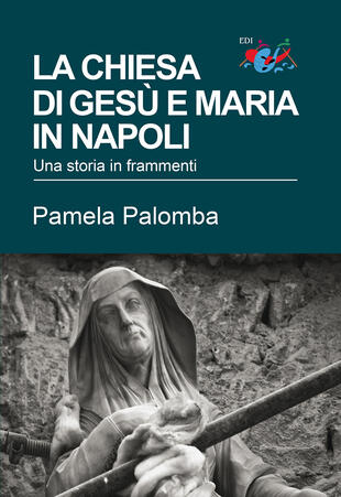 copertina La chiesa di Gesù e Maria in Napoli. Una storia in frammenti