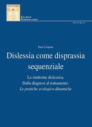 copertina Dislessia come disprassia sequenziale. La sindrome dislessica. Dalla diagnosi al trattamento. Le pratiche ecologico-dinamiche. Nuova ediz.
