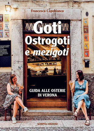 copertina Goti, Ostrogoti e «mezigoti». Guida alle osterie di Verona
