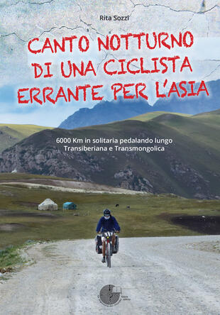copertina Canto notturno di una ciclista errante per l'Asia. 6000 km in solitaria pedalando lungo Transiberiana e Transmongolica