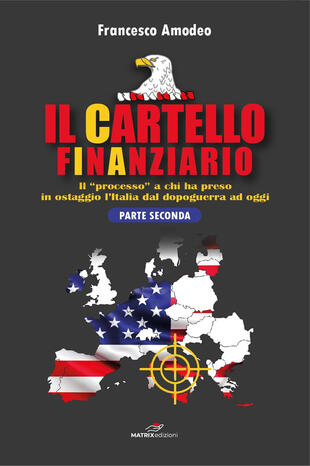 copertina Il cartello finanziario. Vol. 2: Il «processo» a chi ha preso in ostaggio l'Italia dal dopoguerra ad oggi