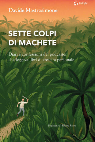 copertina Sette colpi di machete. Diari e confessioni del podcaster che leggeva libri di crescita personale