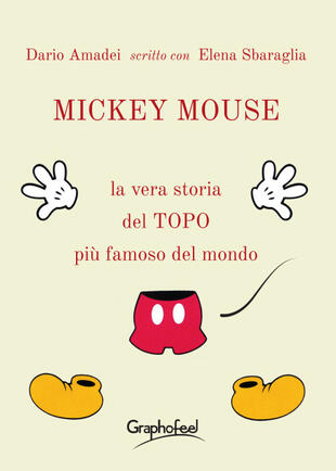 copertina Mickey Mouse. La vera storia del topo pi&ugrave; famoso del mondo