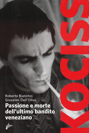 copertina Kociss. Passione e morte dell'ultimo bandito veneziano
