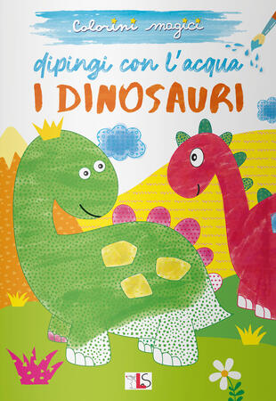 copertina I dinosauri. Dipingi con l'acqua. Ediz. illustrata