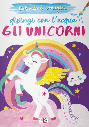 copertina Gli unicorni. Dipingo con l'acqua. Ediz. illustrata