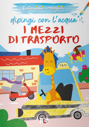 copertina I mezzi di trasporto. Dipingi con l'acqua. Ediz. illustrata