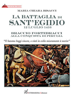 copertina La battaglia di Sant'Egidio. 12 luglio 1416 Braccio Fortebracci alla conquista di Perugia