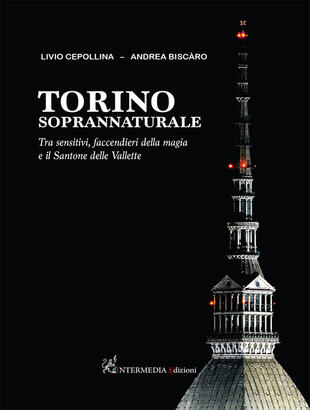 copertina Torino soprannaturale. Tra sensitivi, faccendieri della magia e il Santone delle Vallette