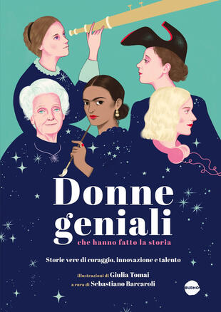 copertina Donne geniali che hanno fatto la storia. Storie vere di coraggio, innovazione e talento. Ediz. a colori
