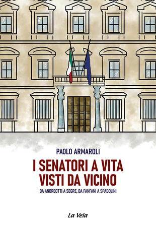 copertina I senatori a vita visti da vicino. Da Andreotti a Segre, da Fanfani a Spadolini