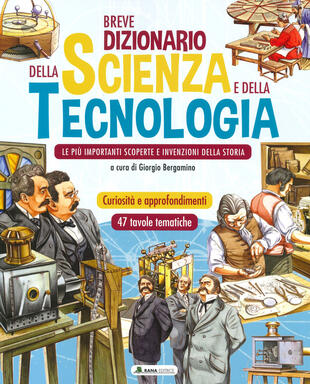 copertina Breve dizionario della scienza e della tecnologia. Le più importanti scoperte e invenzioni della storia. Ediz. a colori